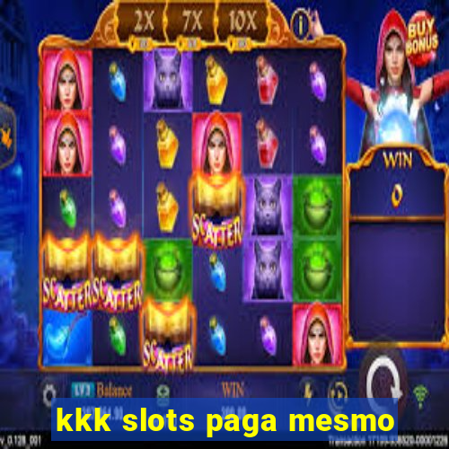 kkk slots paga mesmo