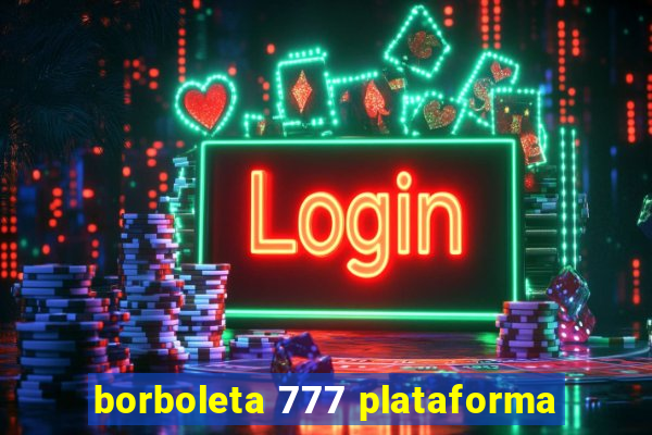 borboleta 777 plataforma