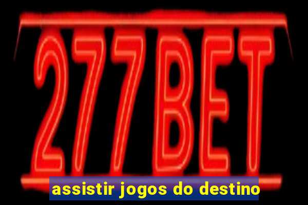 assistir jogos do destino