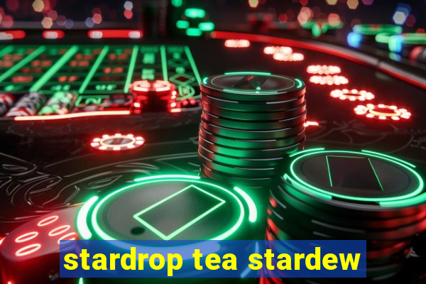 stardrop tea stardew