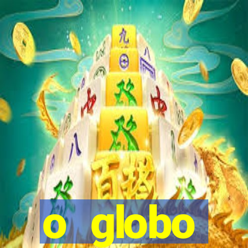 o globo absolutamente tudo sobre