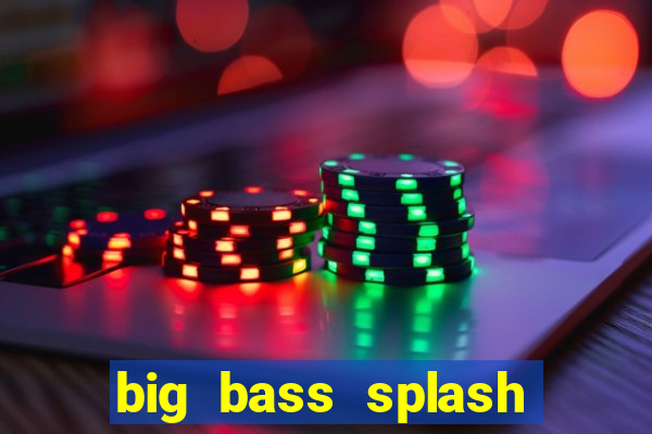 big bass splash melhor horário para jogar