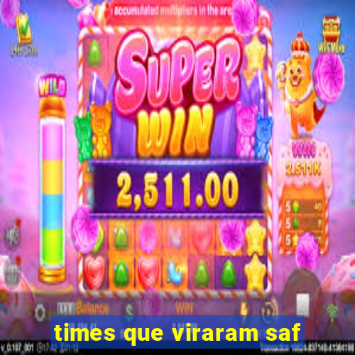 times que viraram saf