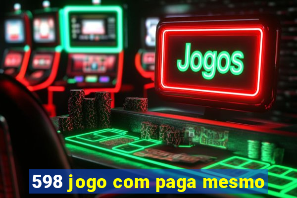 598 jogo com paga mesmo