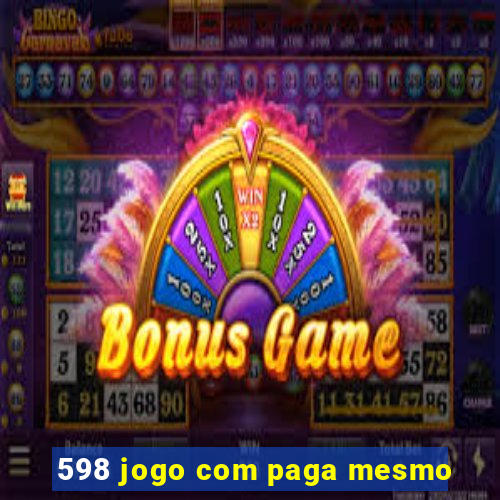 598 jogo com paga mesmo