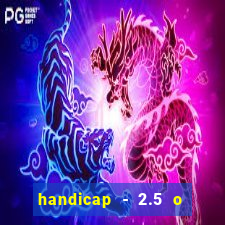 handicap - 2.5 o que significa