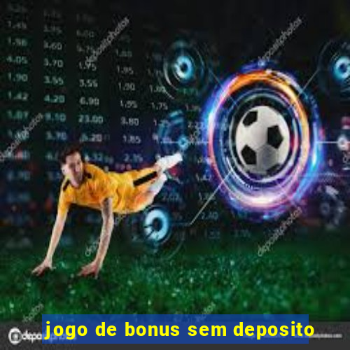 jogo de bonus sem deposito