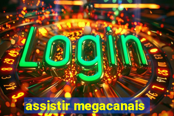 assistir megacanais