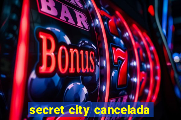 secret city cancelada