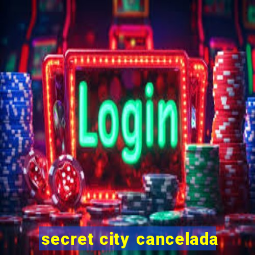 secret city cancelada