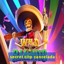 secret city cancelada