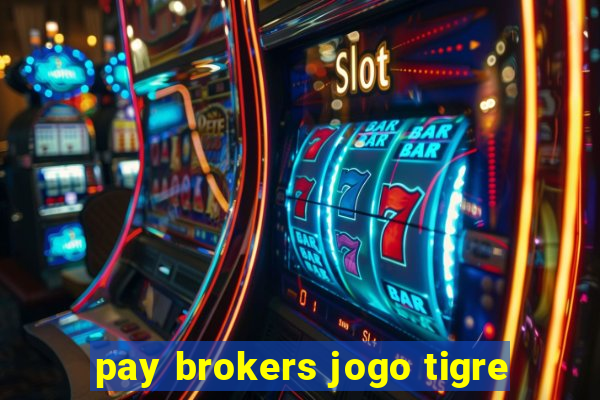 pay brokers jogo tigre