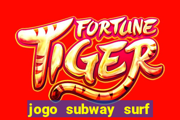 jogo subway surf ganhar dinheiro de verdade