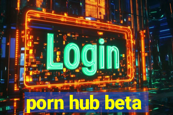 porn hub beta