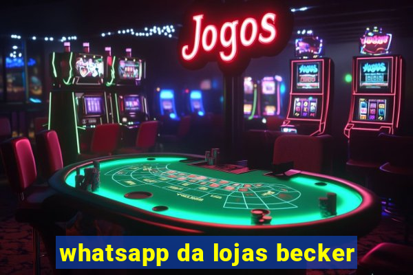 whatsapp da lojas becker