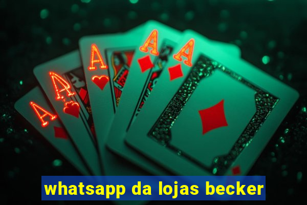 whatsapp da lojas becker