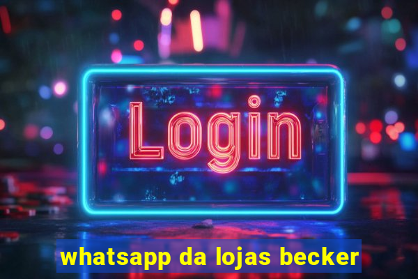 whatsapp da lojas becker