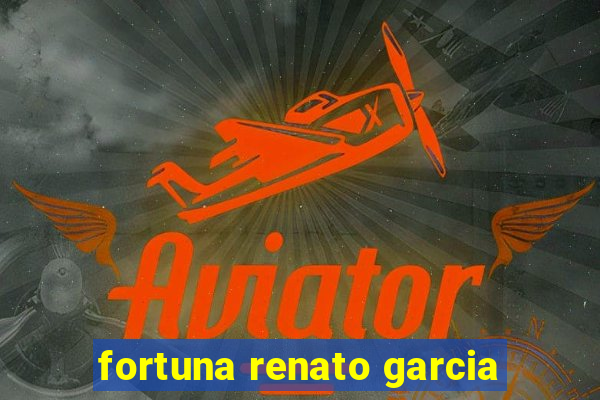 fortuna renato garcia