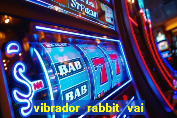 vibrador rabbit vai e vem