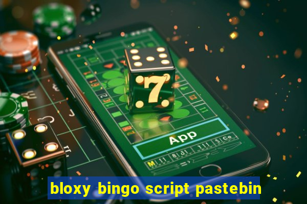 bloxy bingo script pastebin