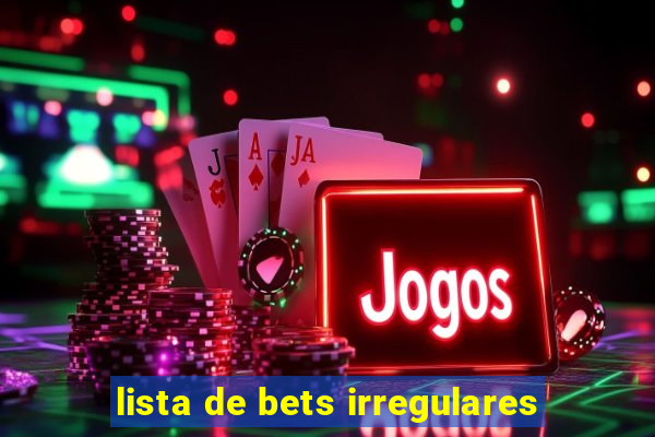 lista de bets irregulares