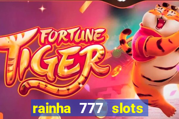 rainha 777 slots paga mesmo