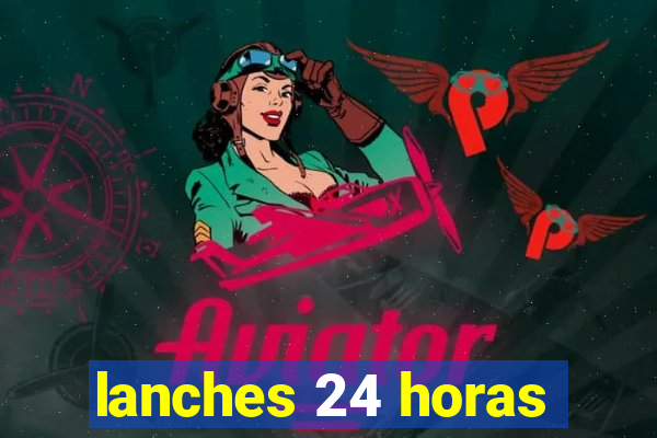 lanches 24 horas