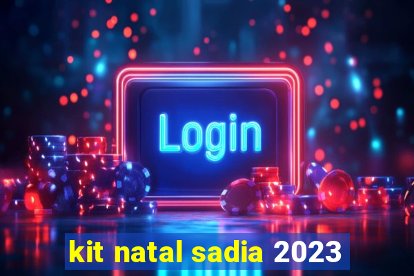 kit natal sadia 2023