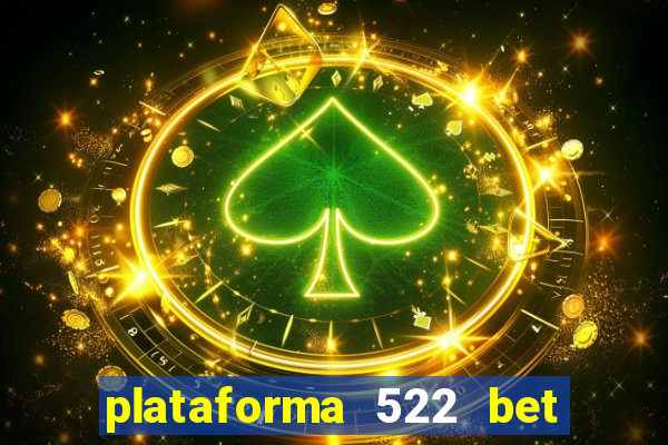 plataforma 522 bet é confiável