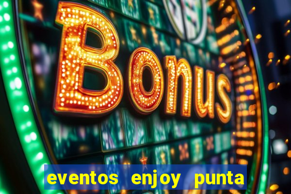 eventos enjoy punta del este