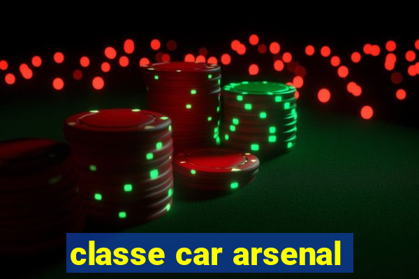 classe car arsenal