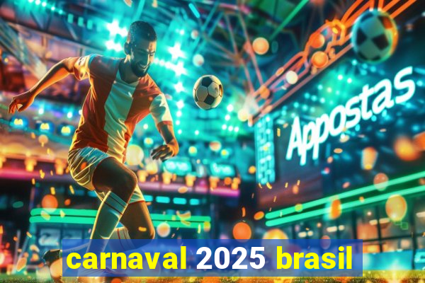 carnaval 2025 brasil