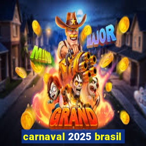 carnaval 2025 brasil