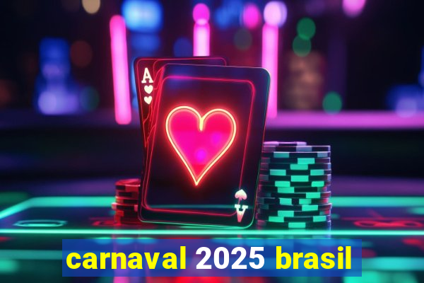 carnaval 2025 brasil