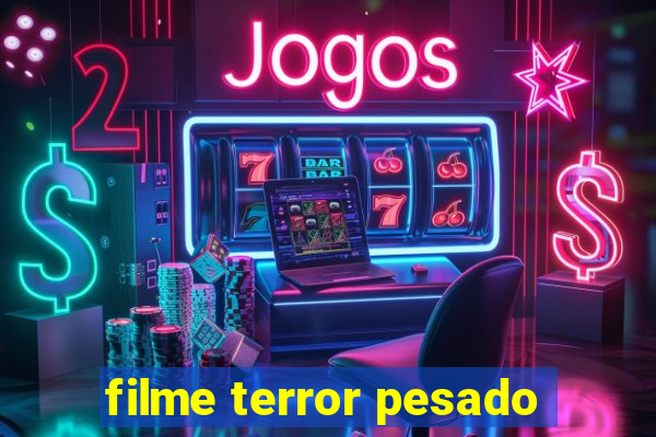 filme terror pesado