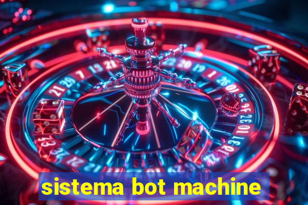 sistema bot machine