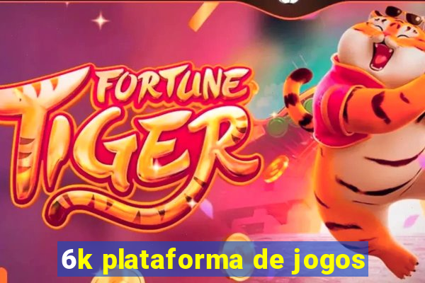 6k plataforma de jogos