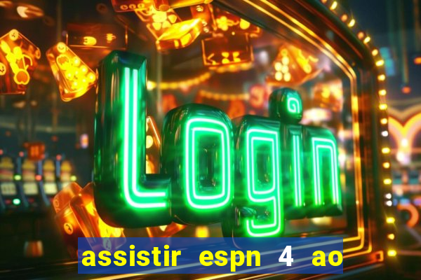 assistir espn 4 ao vivo grátis