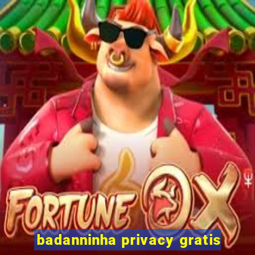 badanninha privacy gratis