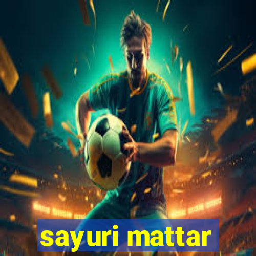 sayuri mattar