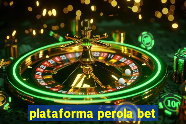 plataforma perola bet