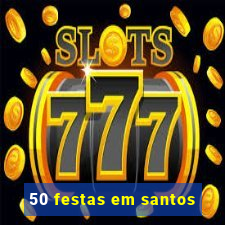 50 festas em santos