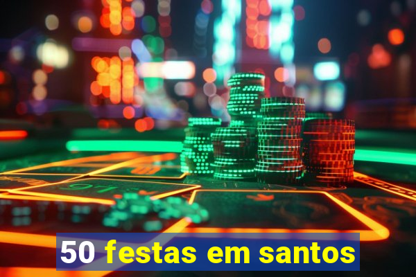 50 festas em santos