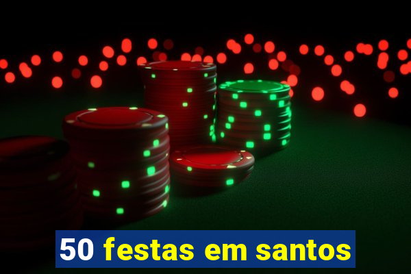 50 festas em santos