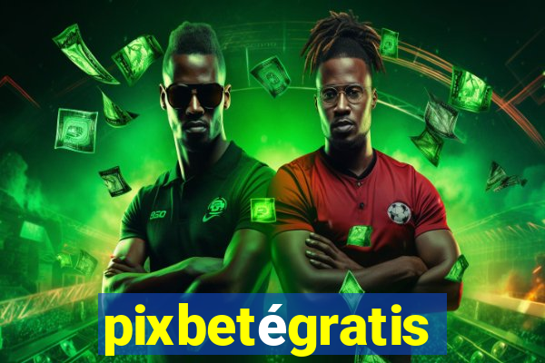 pixbetégratis