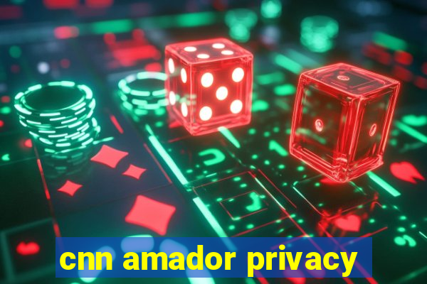 cnn amador privacy