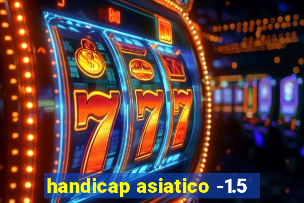 handicap asiatico -1.5