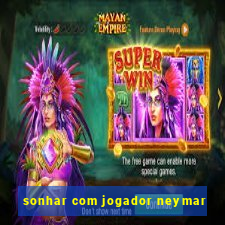 sonhar com jogador neymar