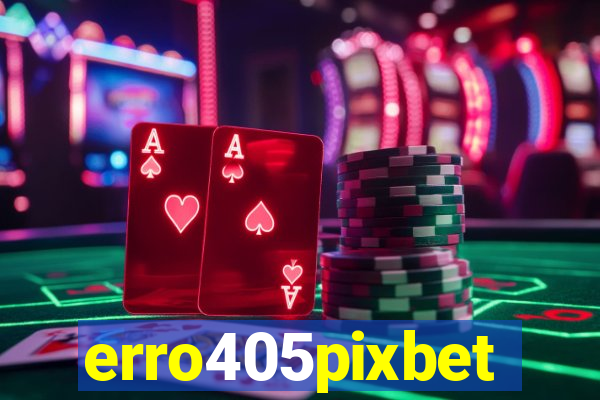 erro405pixbet