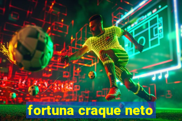 fortuna craque neto